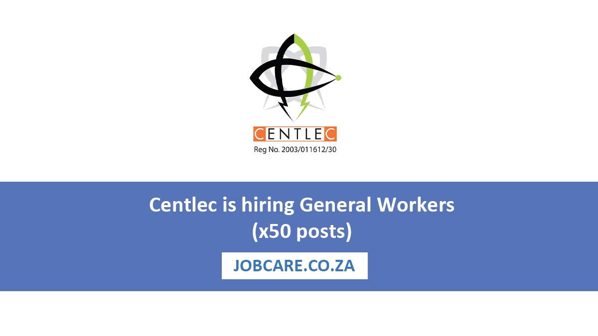 Centlec is hiring General Workers (x50 posts)