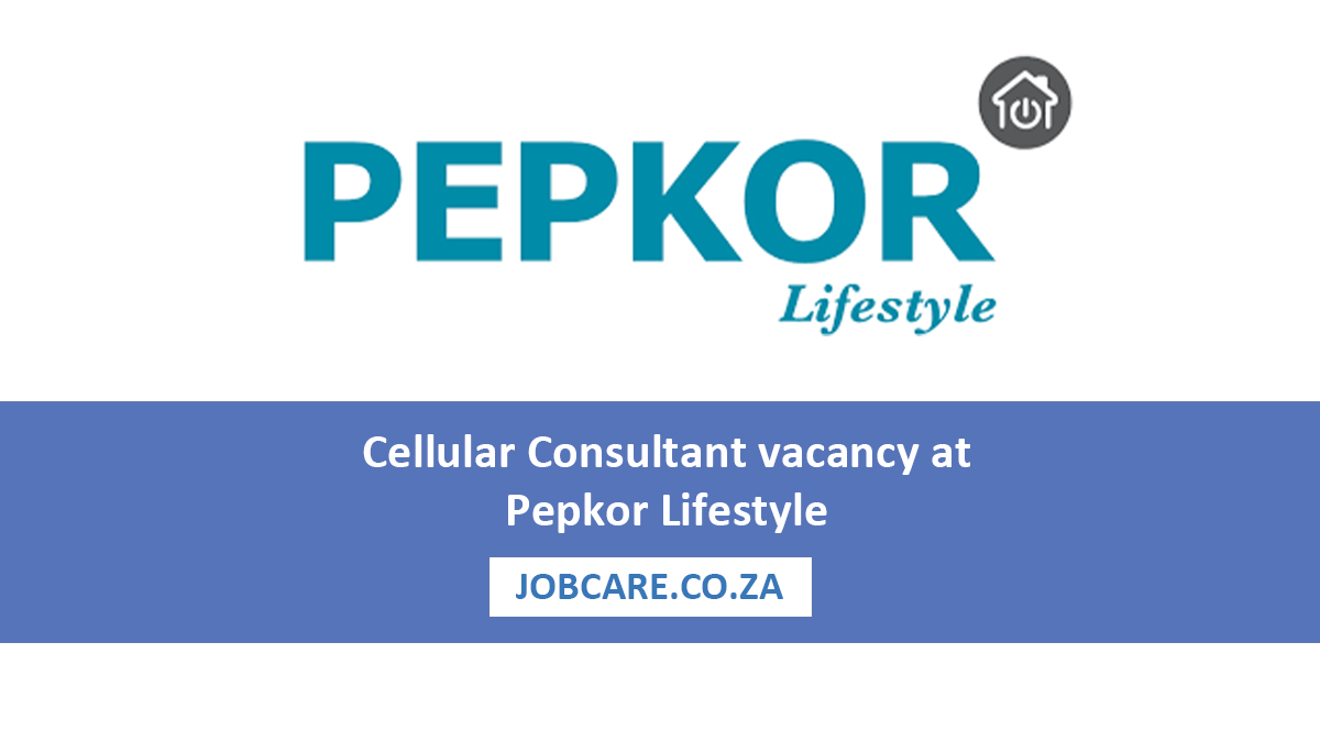 Cellular Consultant vacancy at Pepkor Lifestyle