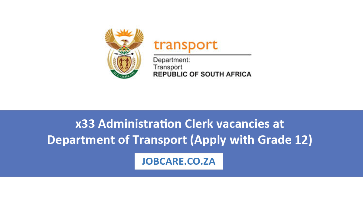 x33 Administration Clerk vacancies at Department of Transport (Apply with Grade 12)