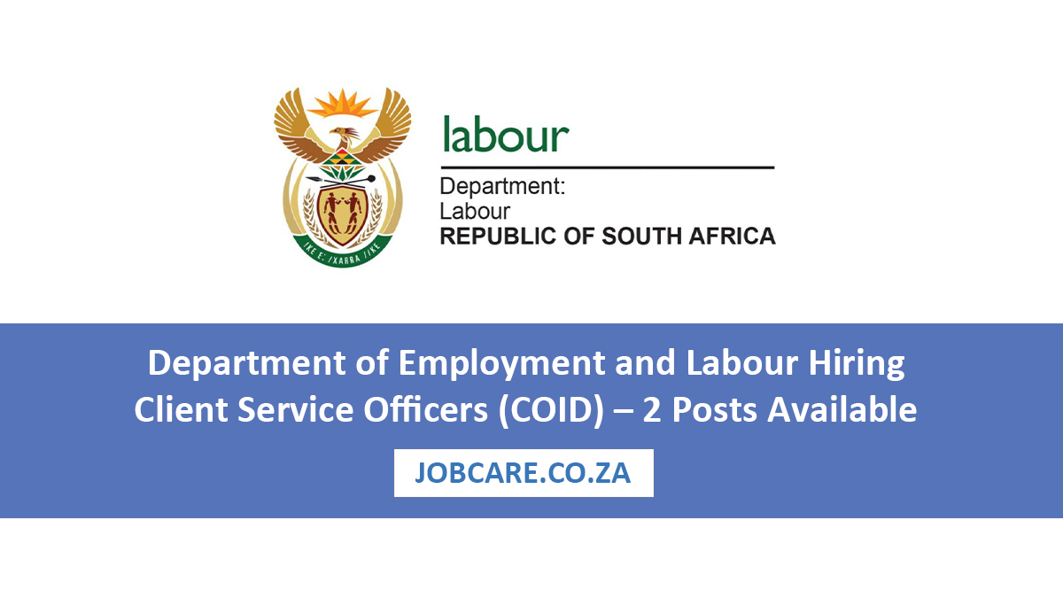 Department of Employment and Labour Hiring Client Service Officers (COID) – 2 Posts Available