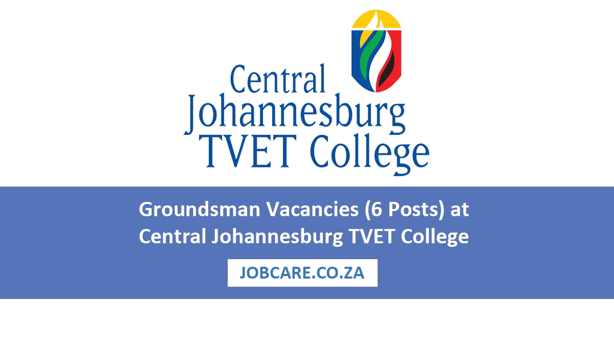 Groundsman Vacancies (6 Posts) at Central Johannesburg TVET College – Apply Before 13 March 2026